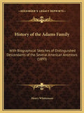 History of the Adams Family: With Biographical Sketches of Distinguished Descendants of the Several American Ancestors (1893) - Hardcover