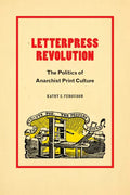 Letterpress Revolution: The Politics of Anarchist Print Culture - Paperback