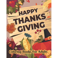 Happy Thanksgiving Coloring books for adults: Thanksgiving Holiday Coloring Pages Featuring Turkeys, Fall Coloring Pages, and Stress Relieving - Paperback