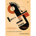The Bauhaus Ideal Then & Now: An Illustrated Guide to Modern Design - Paperback