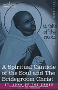 A Spiritual Canticle of the Soul and the Bridegroom Christ - Paperback