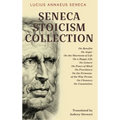 Seneca Stoicism Collection: On Benefits, On Anger, On the Shortness of Life, On a Happy Life, On Leisure, On Peace of Mind, On Providence, On the - Hardcover
