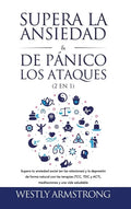 Supera la ansiedad y los ataques de pánico (2 en 1): Supera tu ansiedad social (en las relaciones) y la depresión de forma natural con las terapias (T - Hardcover