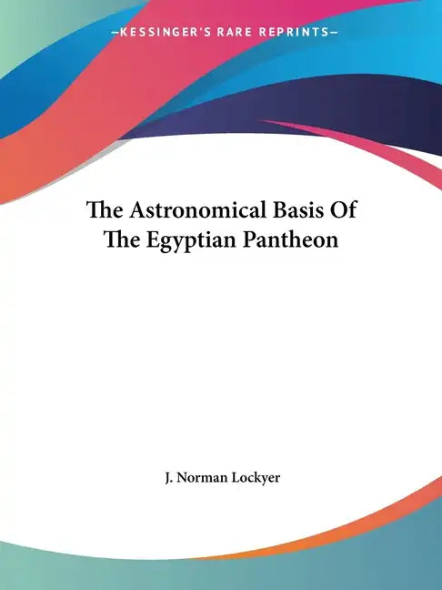 The Astronomical Basis of the Egyptian Pantheon - Paperback