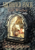 Archibald Finch and the Lost Witches: Volume 1 - Hardcover