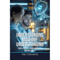 Understanding Machine Understanding: Does AI Really Know What It Is Talking About? - Paperback