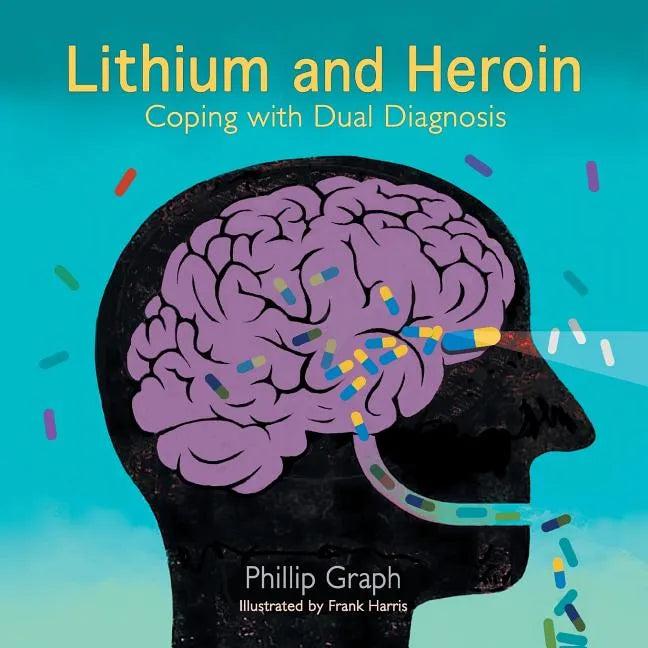 Lithium and Heroin: Coping with Dual Diagnosis - Paperback