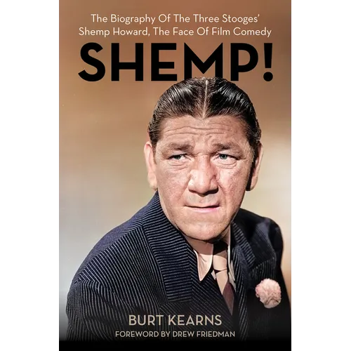 Shemp!: The Biography of the Three Stooges' Shemp Howard, the Face of Film Comedy - Hardcover