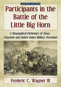 Participants in the Battle of the Little Big Horn: A Biographical Dictionary of Sioux, Cheyenne and United States Military Personnel, 2D Ed. - Paperback