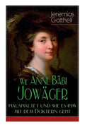 Wie Anne Bäbi Jowäger haushaltet und wie es ihm mit dem Doktern geht: Familiensaga in zwei Bänden - Historischer Roman - Paperback