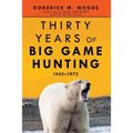 Thirty Years of Big Game Hunting: 1942-1972 - Paperback