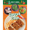 How to Grow Carrot Cake - Library Binding