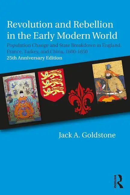 Revolution and Rebellion in the Early Modern World: Population Change and State Breakdown in England, France, Turkey, and China,1600-1850; 25th Annive - Paperback