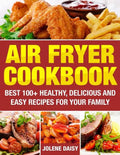Air Fryer Cookbook: Best 100+ Healthy, Delicious and Easy Recipes for Your Family - Paperback