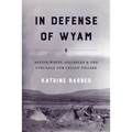 In Defense of Wyam: Native-White Alliances and the Struggle for Celilo Village - Paperback