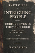 Sketches of Intriguing People: and the Curious Events They Suffered While Living in the Wilderness of the Northwest Territory. - Paperback