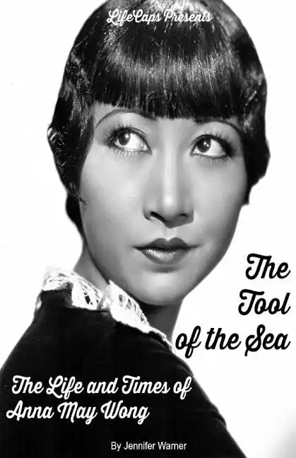 The Tool of the Sea: The Life and Times of Anna May Wong - Paperback