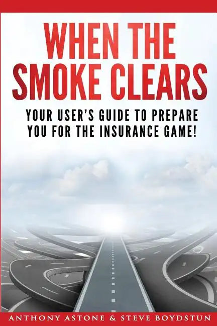 When The Smoke Clears: Your User Guide To Prepare You For The Insurance Game! - Paperback