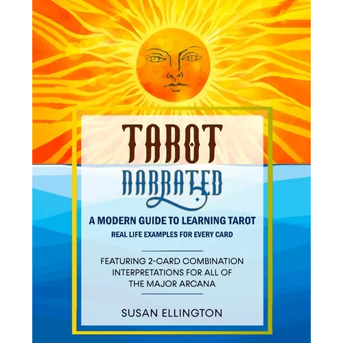 Tarot Narrated: A Modern Guide to Learning Tarot: Real Life Examples for Every Card - Paperback