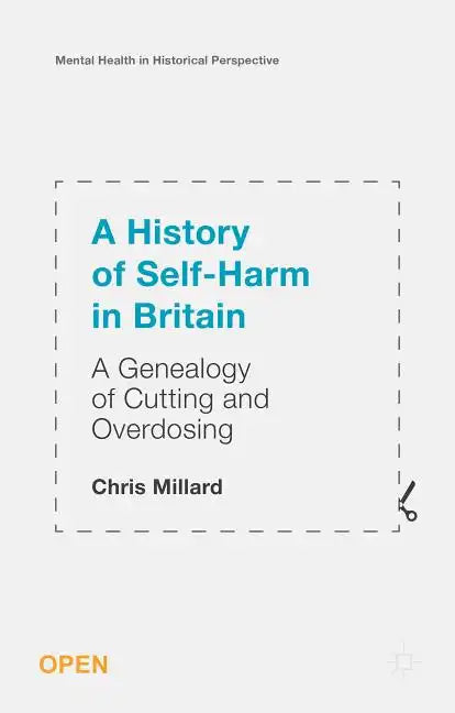 A History of Self-Harm in Britain: A Genealogy of Cutting and Overdosing - Hardcover