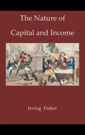 The Nature of Capital and Income - Hardcover