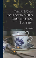The A B C of Collecting Old Continental Pottery [microform] - Hardcover