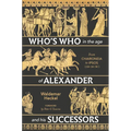 Who's Who in the Age of Alexander and His Successors: From Chaironeia to Ipsos (338-301 Bc) - Hardcover