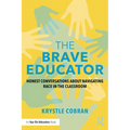 The Brave Educator: Honest Conversations about Navigating Race in the Classroom - Paperback