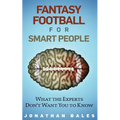 Fantasy Football for Smart People: What the Experts Don't Want You to Know - Paperback