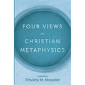 Four Views on Christian Metaphysics - Paperback