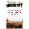 Historic Firsts of Lewiston, Idaho: Unintended Greatness - Hardcover