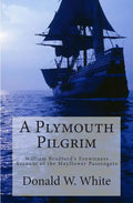 A Plymouth Pilgrim: William Bradford's Eyewitness Account of the Mayflower Passengers - Paperback