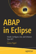 ABAP in Eclipse: Install, Configure, Use, and Enhance Your ADT - Paperback