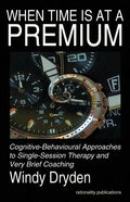 When Time Is at a Premium: Cognitive-Behavioural Approaches to Single-Session Therapy and Very Brief Coaching - Paperback