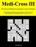 Medi-Cross III: 50 Advanced Medical Terminology Crossword Puzzles for Medical, Pre-Med, Nursing, Chiropractic, Emts, Pts and Other Hea - Paperback