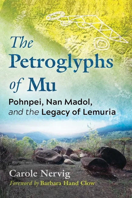 The Petroglyphs of Mu: Pohnpei, Nan Madol, and the Legacy of Lemuria - Paperback