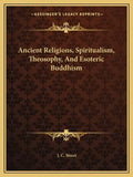 Ancient Religions, Spiritualism, Theosophy, and Esoteric Buddhism - Paperback