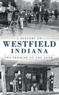 A History of Westfield, Indiana: The Promise of the Land - Hardcover
