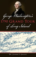 George Washington's 1790 Grand Tour of Long Island - Hardcover