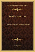 Two Faces of Love: Lust for Life and Immortal Wife - Hardcover