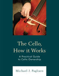 The Cello, How It Works: A Practical Guide to Cello Ownership - Paperback