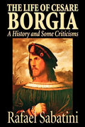 The Life of Cesare Borgia by Rafael Sabatini, Biography & Autobiography, Historical - Paperback