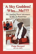 A Sky Goddess! Who...Me: The Amazing Travel Adventures of Alice in Wanderlust - Paperback