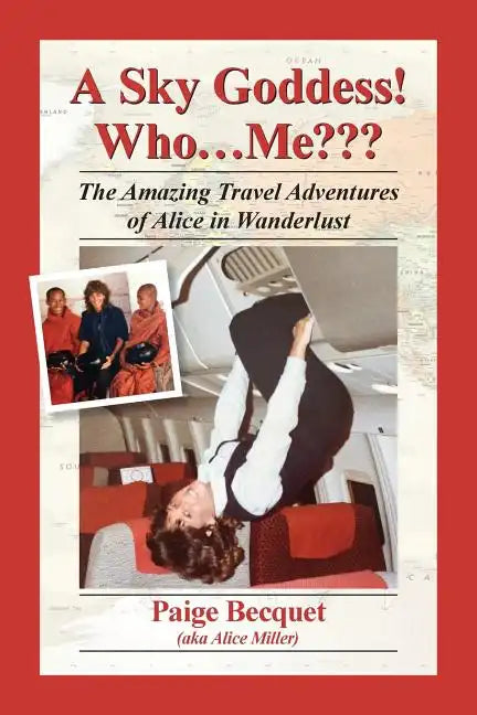 A Sky Goddess! Who...Me: The Amazing Travel Adventures of Alice in Wanderlust - Paperback