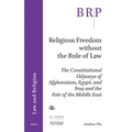 Religious Freedom Without the Rule of Law: The Constitutional Odysseys of Afghanistan, Egypt, and Iraq and the Fate of the Middle East - Paperback