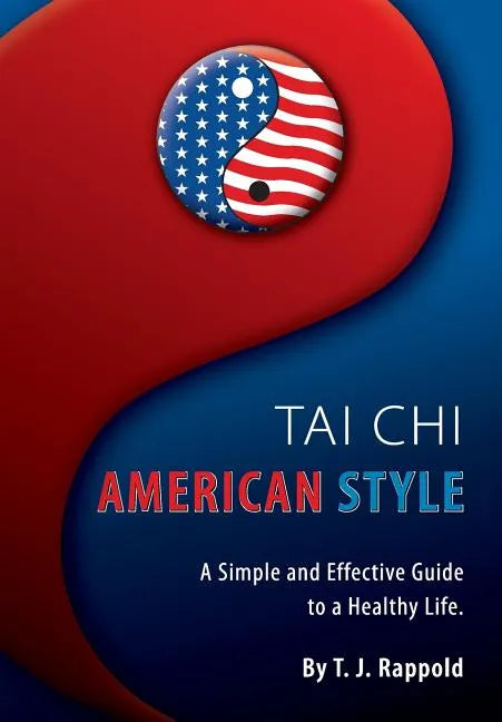 Tai Chi American Style: A Simple and Effective Guide to a Healthy Life - Paperback