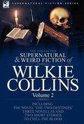 The Collected Supernatural and Weird Fiction of Wilkie Collins: Volume 2-Contains one novel 'The Two Destinies', three novellas 'The Frozen deep', 'Si - Hardcover
