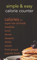 Simple & Easy Calorie Counter: calories for Super Low Cal Foods, Breakfast, Lunch, Dinner, Desserts, Drinks, Snacks, Food Groups & Popular Meals - Paperback