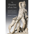 The Shadow of an Ass: Philosophical Choice and Aesthetic Experience in Apuleius' Metamorphoses - Hardcover