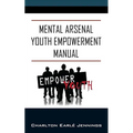 Mental Arsenal Youth Empowerment Manual: Youth Empowerment - Paperback
